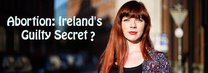 Abtreibung: Irland's schuldiges Geheimnis?